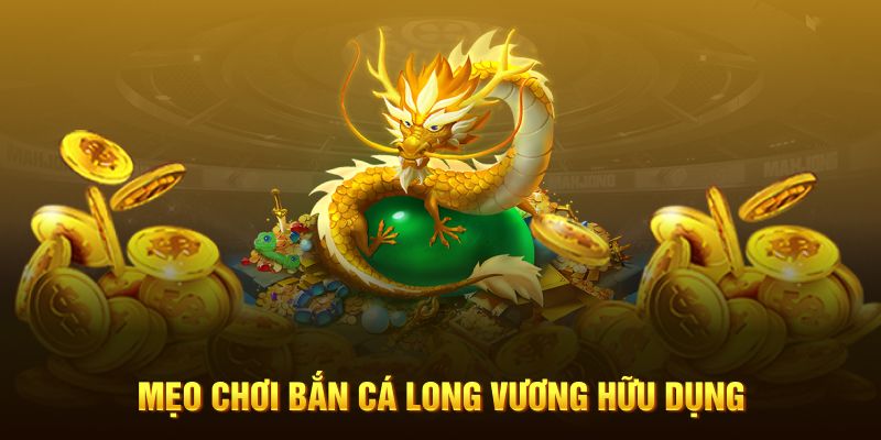 Mẹo chơi bắn cá Long Vương 