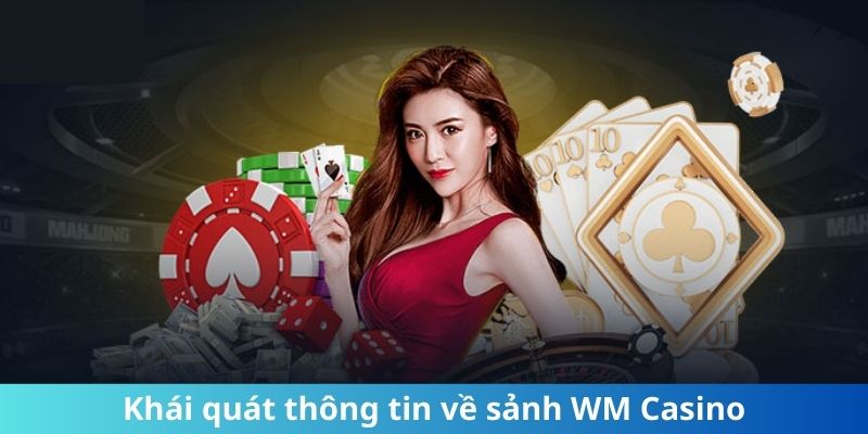 Khái quát thông tin về sảnh WM Casino