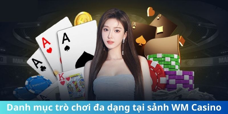 Danh mục trò chơi đa dạng tại sảnh WM Casino