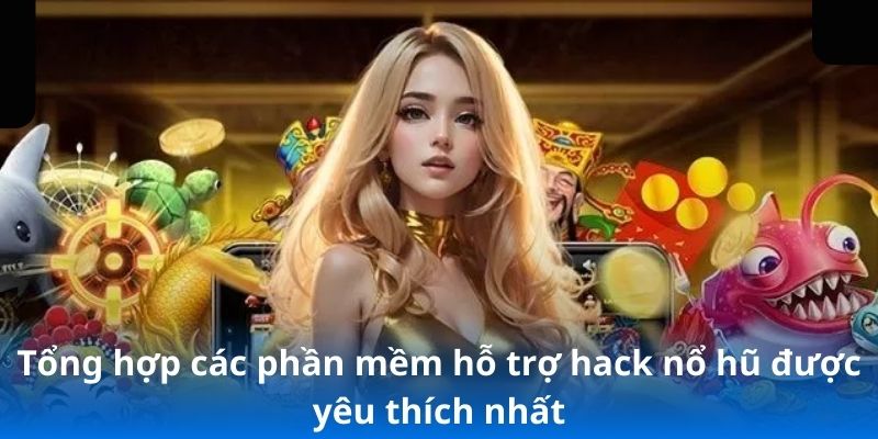 Tổng hợp các phần mềm hỗ trợ hack nổ hũ được yêu thích nhất